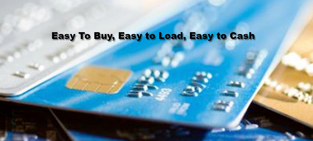 Easy To Buy, Easy to Load, Easy to Cash